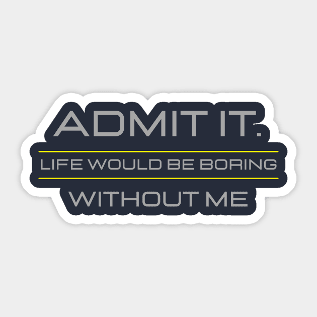 Teasing - Admit It Life Would Be Boring Without Me Sticker by GROOVYUnit